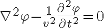 $\nabla^2\varphi-\frac1{v^2}\frac{\partial^2\varphi}{\partial t^2}=0$